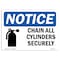Signmission OSHA Notice, 5" Height, NOTICE Chain All Cylinders Securely Sign, 7" X 5", Landscape OS-NS-D-57-L-15331 - alternate 1